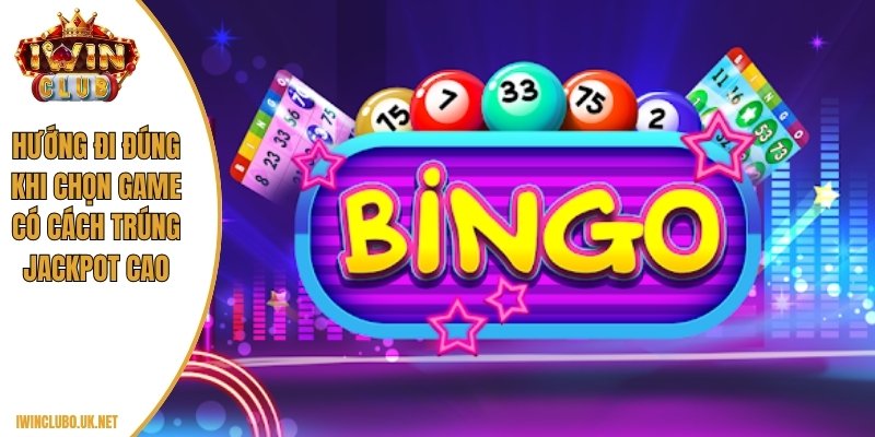 Hướng đi đúng khi chọn game có cách trúng jackpot cao