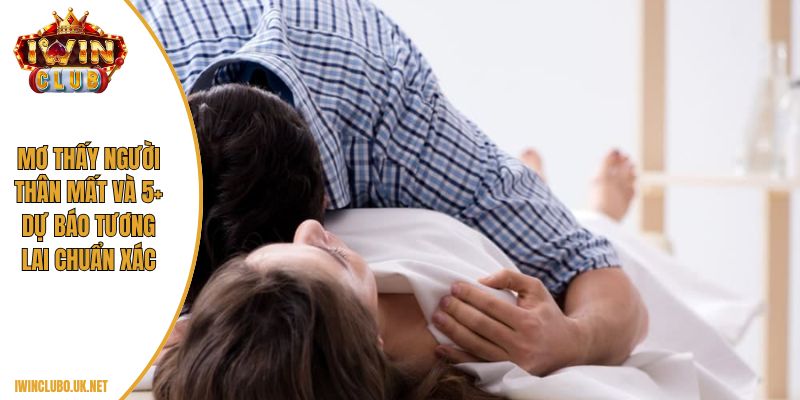 mơ thấy người thân mất
